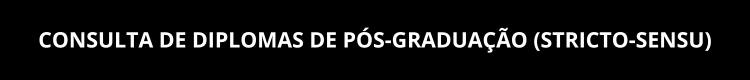 CONSULTA DE DIPLOMAS DE PÓS-GRADUAÇÃO (STRICTO-SENSU)