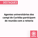 Agentes universitários dos campi de Curitiba participam de reunião com a reitoria.png