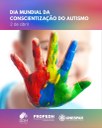 #PARATODOSVEREM Imagem representando, bem próximo da tela, em primeiro plano, uma mão com os dedos abertos e coloridos, pintados nas cores vermelho, azul, amarelo e verde. Mais ao fundo, vê-se a imagem, difusa, do braço estendido de uma pessoa, possivelmente uma criança, que usa uma camiseta na cor azul e de um rosto que nos fita com expressão amena, levemente sorridente. Na parte superior está escrito “Dia Mundial da Conscientização do Autismo – 02 de Abril. Na parte inferior, aparecem os logotipos da DDH, PROPEDH e Unespar.