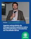 Agente universitário da Unespar profere palestra sobre Neuromarketing a estudantes da Faculdade Senac