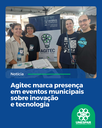 Agitec marca presença em eventos municipais sobre inovação e tecnologia