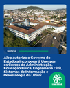 Alep autoriza o Governo do Estado a incorporar à Unespar os Cursos de Administração, Educação Física, Engenharia Civil, Sistemas de Informação e Odontologia da Uniuv