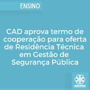 CAD aprova termo de cooperação para oferta de Residência Técnica em Gestão de Segurança Pública CAD aprova termo de cooperação para oferta de Residência Técnica em Gestão de Segurança Pública