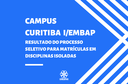 Campus Curitiba I/Embap divulga resultado para Matrícula Especial em Disciplinas Isoladas