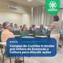 Campus de Curitiba II recebe pró-reitora de Extensão e Cultura para discutir ações