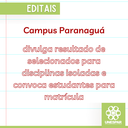 Campus Paranaguá divulga resultado de selecionados para disciplinas Isoladas e convoca estudantes para matrícula.png
