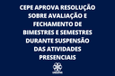 Cepe aprova resolução sobre avaliação e fechamento de bimestres e semestres durante suspensão das atividades presenciais