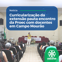 Curricularização da extensão pauta encontro da Proec com docentes em Campo Mourão