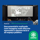 DOCUMENTÁRIO REALIZADO COM IMAGENS REAIS DISCUTE AGRESSÕES À DEMOCRACIA E AO ESPAÇO PÚBLICO DOCUMENTÁRIO REALIZADO COM IMAGENS REAIS DISCUTE AGRESSÕES À DEMOCRACIA E AO ESPAÇO PÚBLICO