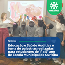 Educação e Saúde Auditiva é tema de palestras realizadas para estudantes de 1º a 5º ano de Escola Municipal de Curitiba