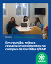 Em reunião, reitora ressalta investimentos no campus de Curitiba II/FAP Em reunião, reitora ressalta investimentos no campus de Curitiba II/FAP