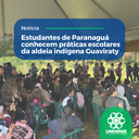 Estudantes de Paranaguá conhecem práticas escolares da aldeia indígena Guaviraty