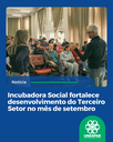 Incubadora Social fortalece desenvolvimento do Terceiro Setor no mês de setembro