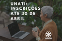 Inscrições abertas para Unati até 30 de abril