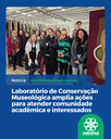 Laboratório de Conservação Museológica amplia ações para atender comunidade acadêmica e interessados