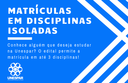 Matrículas em disciplinas isoladas: inscreva-se sem vestibular ou Sisu