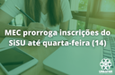 MEC prorroga inscrições do SiSU até quarta-feira (14).png