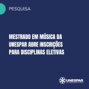 Mestrado em Música da Unespar abre inscrições para disciplinas eletivas