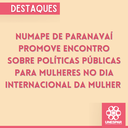Numape de Paranavaí promove encontro sobre políticas públicas para mulheres no Dia Internacional da Mulher.png