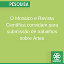 O Mosaico e Revista Científica convidam para submissão de trabalhos sobre Artes