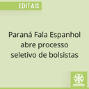 Paraná Fala Espanhol abre processo seletivo de bolsistas.png