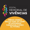 PRÊMIO MEMORIAL DE VIVÊNCIAS OFERECE BOLSAS PARA OS CAMPI DE APUCARANA, PARANAGUÁ E UNIÃO DA VITÓRIA PRÊMIO MEMORIAL DE VIVÊNCIAS OFERECE BOLSAS PARA OS CAMPI DE APUCARANA, PARANAGUÁ E UNIÃO DA VITÓRIA