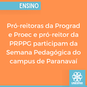 Pró-reitoras da Prograd e Proec e pró-reitor da PRPPG participam da Semana Pedagógica do campus de Paranavaí.png