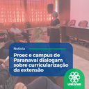 Proec e campus de Paranavaí dialogam sobre curricularização da extensão