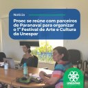 Proec se reúne com parceiros de Paranavaí para organizar o 1º Festival de Arte e Cultura da Unespar