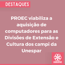 PROEC viabiliza a aquisição de computadores para as Divisões de Extensão e Cultura dos campi da Unespar.png