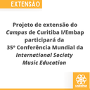 Projeto de extensão do Campus de Curitiba IEmbap participará da 35º Conferência Mundial da International Society Music Education.png