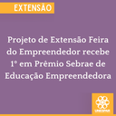 Projeto de Extensão Feira do Empreendedor recebe 1º em Prêmio Sebrae de Educação Empreendedora