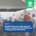 Propedh lança projeto que dá início a ações de enfrentamento à insegurança alimentar 