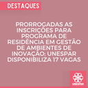 PRORROGADAS AS INSCRIÇÕES PARA PROGRAMA DE RESIDÊNCIA EM GESTÃO DE AMBIENTES DE INOVAÇÃO; UNESPAR DISPONIBILIZA 17 VAGAS