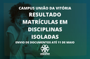 Resultado final de Disciplinas Isoladas do campus União da Vitória; envio de documentação até 11 de maio Resultado final de Disciplinas Isoladas do campus União da Vitória; envio de documentação até 11 de maio