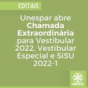 UNESPAR ABRE CHAMADA EXTRAORDINÁRIA PARA VESTIBULAR 2022, VESTIBULAR ESPECIAL E SISU 2002-1