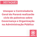 Unespar e Controladoria Geral do Paraná realizarão ciclo de palestras sobre Governança e Organização na Administração Pública.png
