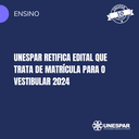 Unespar retifica edital que trata de matrícula para o Vestibular 20232024 (1).png