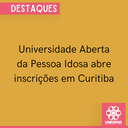 Universidade Aberta da Pessoa Idosa abre inscrições para em Curitiba (1).png